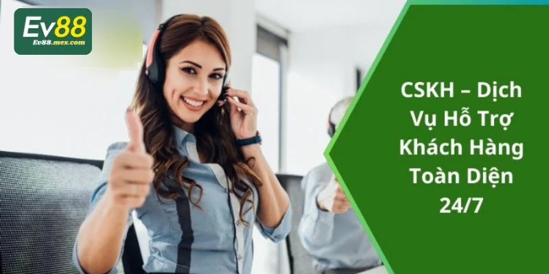 EV88 có chính sách chăm sóc khách hàng cực tốt.