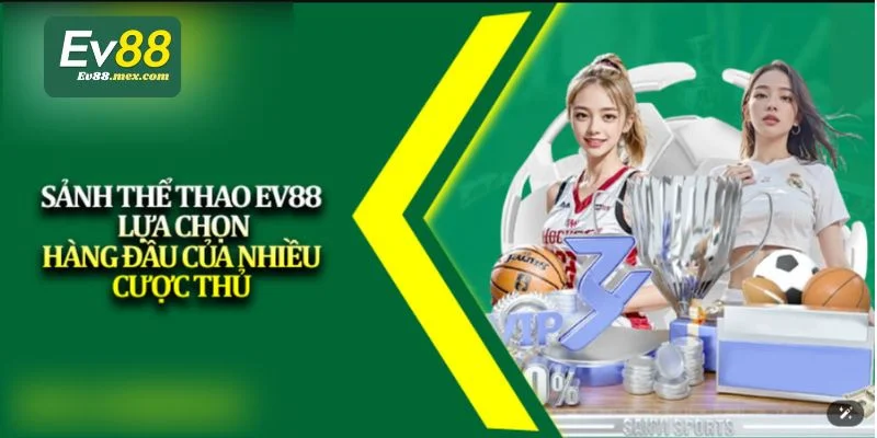 Sảnh thể thao EV88 đem đến nhiều bộ môn đặc sắc.