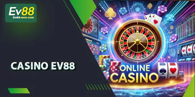 Sân chơi Casino EV88 khai thác đa dạng các game chơi. 