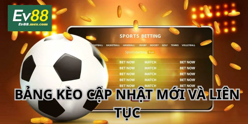 Kèo cược của các trận đấu cập nhật thường xuyên và từ rất sớm.